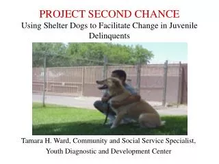 PROJECT SECOND CHANCE Using Shelter Dogs to Facilitate Change in Juvenile Delinquents