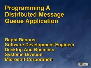 Programming A Distributed Message Queue Application Raphi Renous Software Development Engineer Desktop And Business Sys