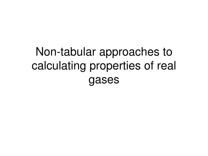 non tabular approaches to calculating properties of real gases