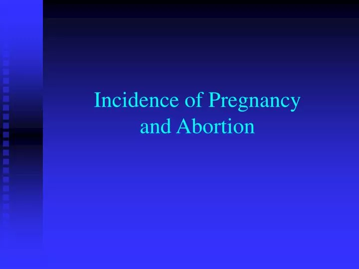 incidence of pregnancy and abortion