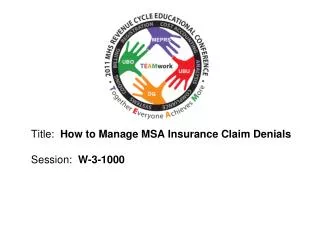 Title: How to Manage MSA Insurance Claim Denials Session: W-3-1000