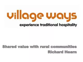 Shared value with rural communities Richard Hearn