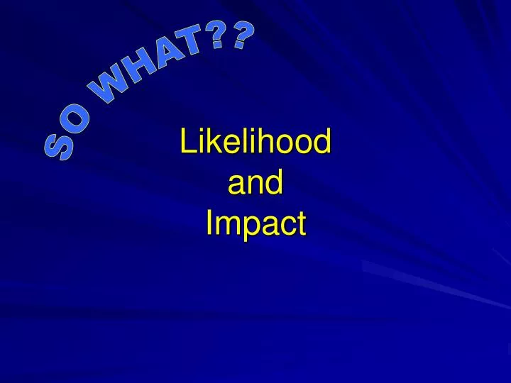 likelihood and impact