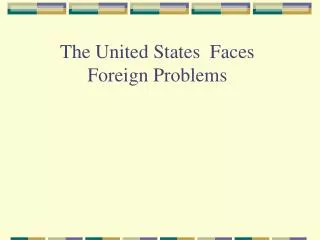 The United States Faces Foreign Problems
