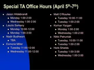 Special TA Office Hours (April 5 th -7 th )