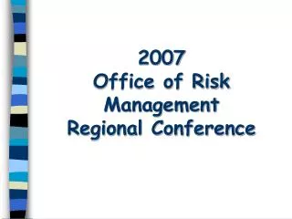 2007 Office of Risk Management Regional Conference