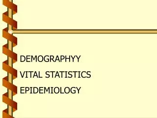 DEMOGRAPHYY VITAL STATISTICS EPIDEMIOLOGY