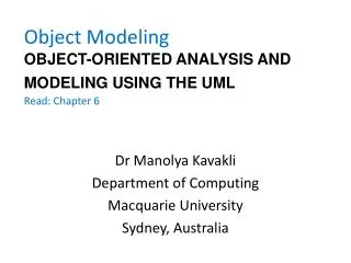 Object Modeling OBJECT-ORIENTED ANALYSIS AND MODELING USING THE UML Read: Chapter 6