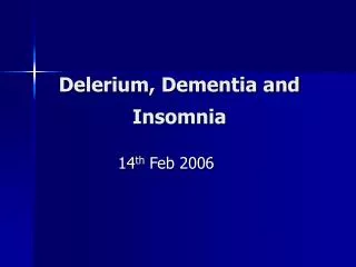 Delerium, Dementia and Insomnia