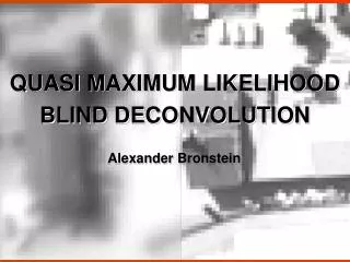 QUASI MAXIMUM LIKELIHOOD BLIND DECONVOLUTION