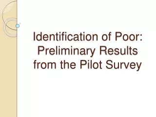 Identification of Poor: Preliminary Results from the Pilot Survey