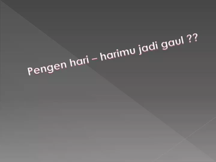 pengen hari harimu jadi gaul