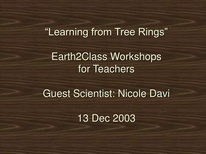 learning from tree rings earth2class workshops for teachers guest scientist nicole davi 13 dec 2003