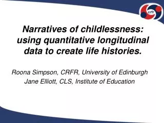 Narratives of childlessness: using quantitative longitudinal data to create life histories. Roona Simpson, CRFR, Univers