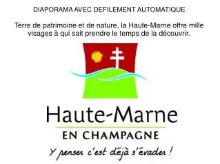 DIAPORAMA AVEC DEFILEMENT AUTOMATIQUE Terre de patrimoine et de nature, la Haute-Marne offre mille visages à qui sait pr