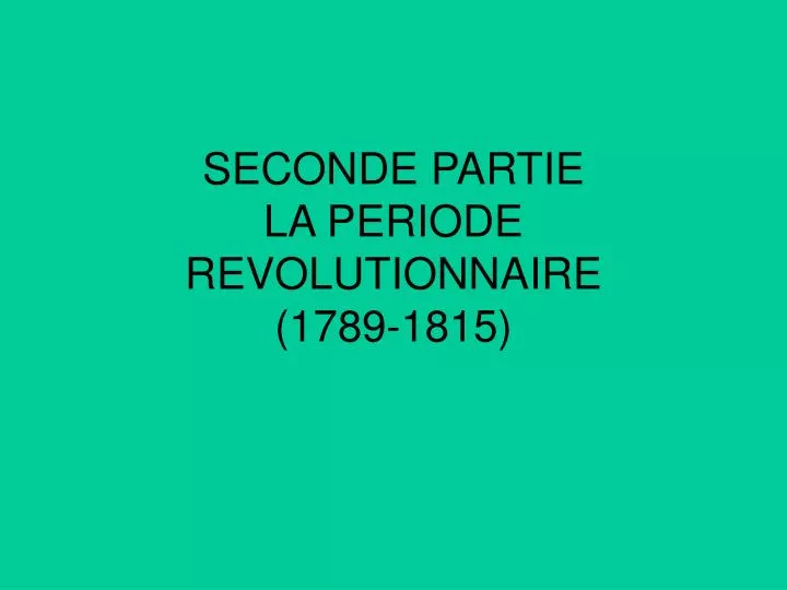 seconde partie la periode revolutionnaire 1789 1815