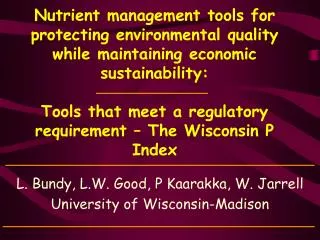 L. Bundy, L.W. Good, P Kaarakka, W. Jarrell University of Wisconsin-Madison