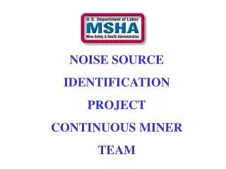 NOISE SOURCE IDENTIFICATION PROJECT CONTINUOUS MINER TEAM