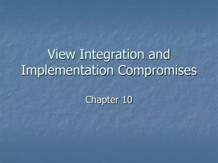 view integration and implementation compromises