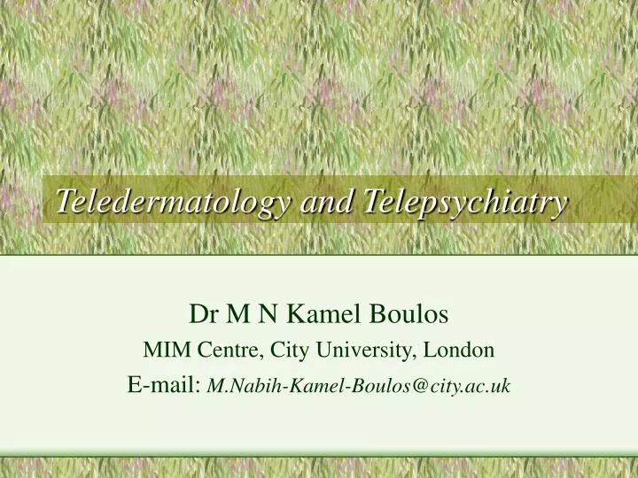 teledermatology and telepsychiatry