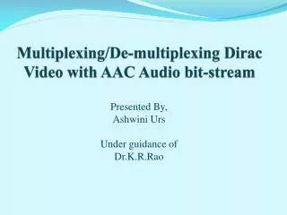 Multiplexing/De-multiplexing Dirac Video with AAC Audio bit-stream