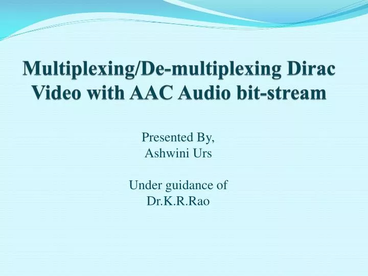 multiplexing de multiplexing dirac video with aac audio bit stream