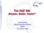 The NQF Bill Simpler, Better, Faster? - slide 1