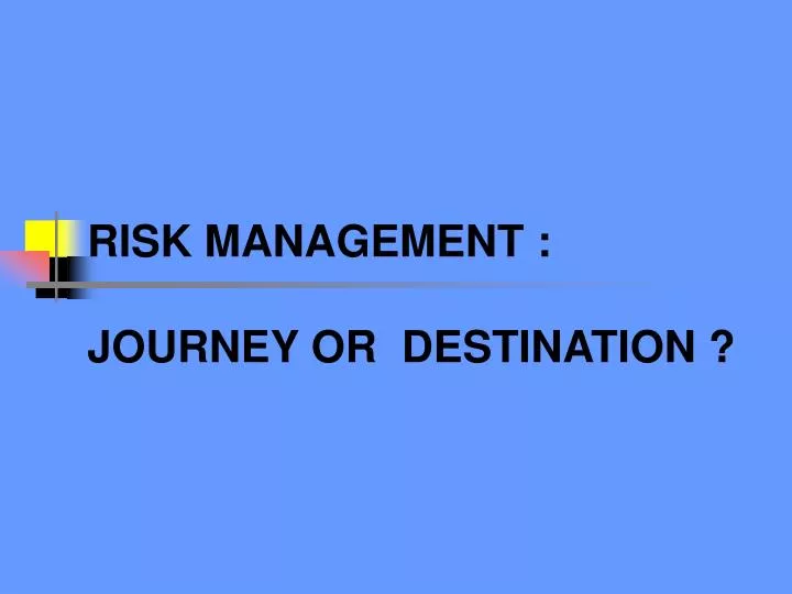 risk management journey or destination