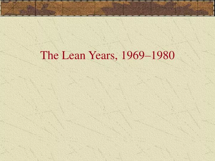 the lean years 1969 1980