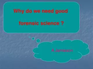 Why do we need good forensic science ?