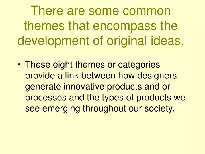 there are some common themes that encompass the development of original ideas