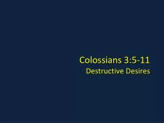 Colossians 3:5-11 Destructive Desires