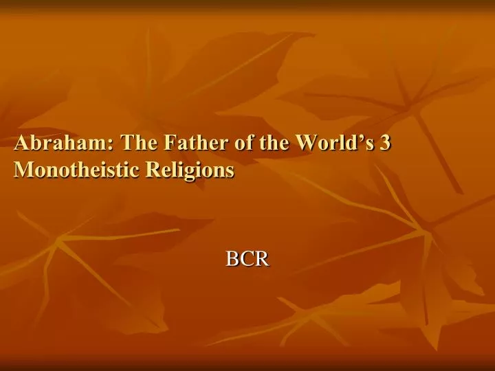 abraham the father of the world s 3 monotheistic religions