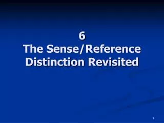 6 The Sense/Reference Distinction Revisited