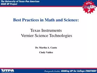 Best Practices in Math and Science: Texas Instruments Vernier Science Technologies Dr. Martha A. Cantu Cindy Valdez