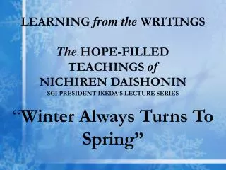 LEARNING from the WRITINGS The HOPE-FILLED TEACHINGS of NICHIREN DAISHONIN SGI PRESIDENT IKEDA ’ S LECTURE SERIES “ W
