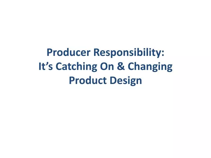 producer responsibility it s catching on changing product design