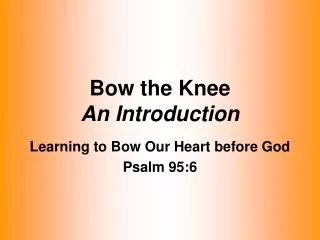Bow the Knee An Introduction