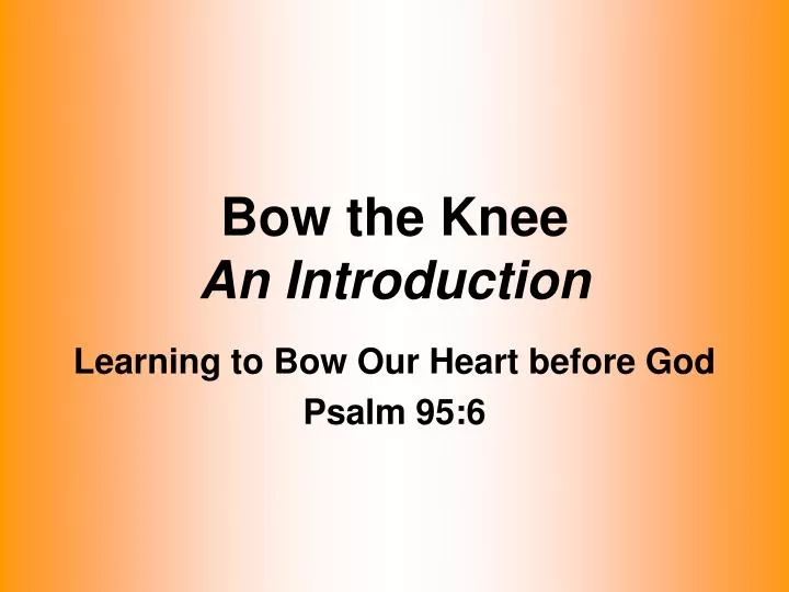 bow the knee an introduction