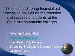 The effect of differing financial aid processing policies on the retention and success of students at the California com