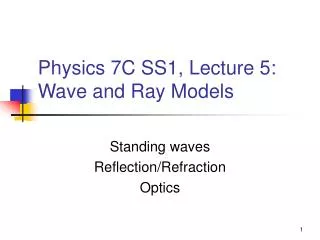 Physics 7C SS1, Lecture 5: Wave and Ray Models