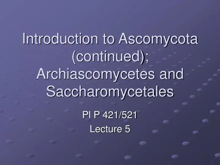 introduction to ascomycota continued archiascomycetes and saccharomycetales