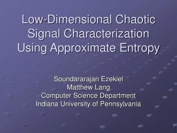 low dimensional chaotic signal characterization using approximate entropy