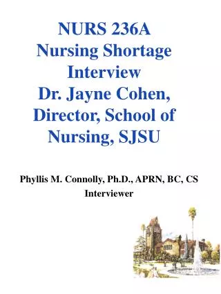NURS 236A Nursing Shortage Interview Dr. Jayne Cohen, Director, School of Nursing, SJSU
