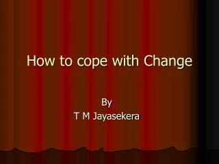 How to cope with Change
