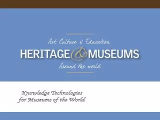Knowledge Technologies for Museums of the World