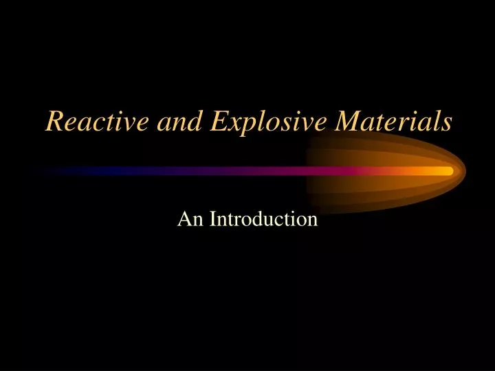 reactive and explosive materials