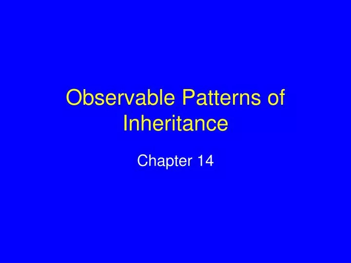 observable patterns of inheritance