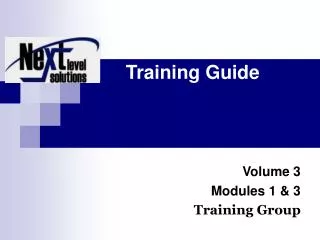 Training Guide Volume 3 Modules 1 &amp; 3 Training Group