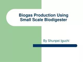 Biogas Production Using Small Scale Biodigester